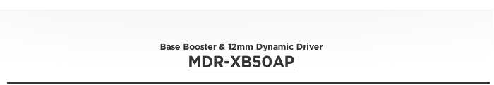 SBase Booster & 12mm Dynamic Driver
MDR-XB50AP 제품사양
